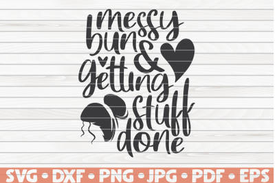 Messy bun and getting stuff done SVG | Mother&#039;s Day funny sayings