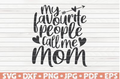 My favourite people call me mom SVG | Mother&#039;s Day saying