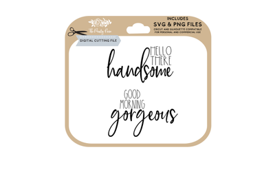 Hello there Handsome, Good Morning Gorgeous svg, png, cutting files