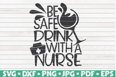 Be safe drink with a nurse SVG | Nurse Life