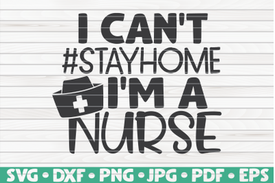I can&#039;t stay home I&#039;m a nurse SVG | Nurse Life