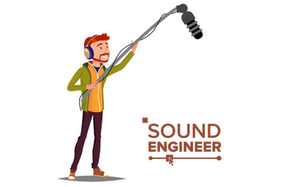 Sound Engineer Man Vector. Audio Recording Process. Recording News, Film. Cinematography. Isolated Cartoon Illustration