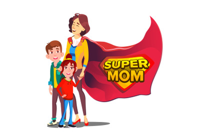 Super Mom Vector. Mother Like Super Hero With Children. Isolated Flat Cartoon Illudtration