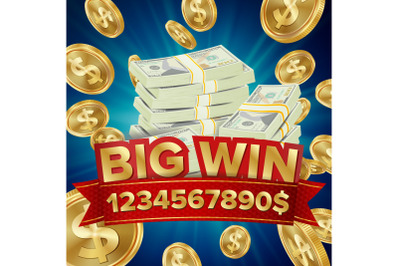 Big Win Vector. Big Winner Poster. You Win. Falling Explosion Golden Coins. Dollars Money Banknotes Stacks