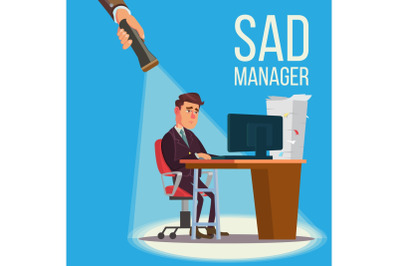 Sad Manager, Businessman Vector. Sitting At The Workplace. Falling Concept. Failure, Financial Debt. Flashlight And Hand. Flat Illustration