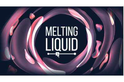 Melting Liquid Background Vector. Futuristic Poster. Flowing Abstract Drops. Wave Illustration