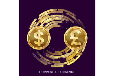 Money Currency Exchange Vector. Dollar, GBP. Golden Coins With Digital Stream. Conversion Commercial Operation For Business Investment, Travel. Financial Or Banking Concept Illustration