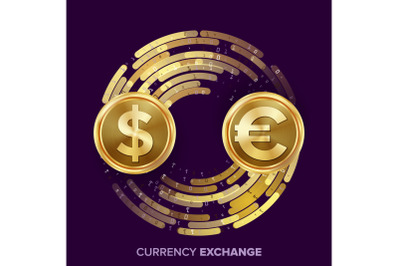 Money Currency Exchange Vector. Dollar, Euro. Golden Coins With Digital Stream. Conversion Commercial Operation For Business Investment, Travel. Financial Or Banking Concept Illustration