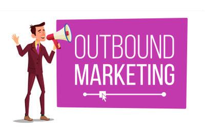 Outbound Marketing Banner Vector. Male With Megaphone. Loudspeaker. Speech Bubble. Isolated Illustration