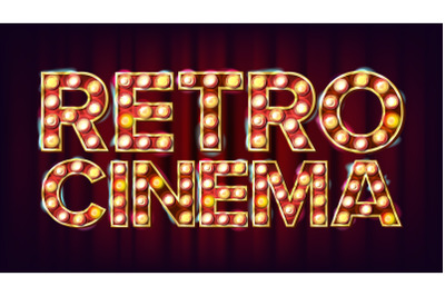 Retro Cinema Sign Vector. Cinema Vintage Style Illuminated Light. For Concert, Party Advertising Design. Vintage Illustration