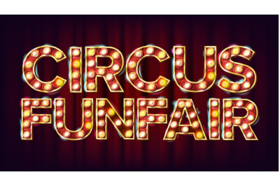 Circus Funfair Banner Sign Vector. For Party&2C; Festival Signboard Design. For Brochure&2C; Party Design. Circus Style Vintage Golden Illuminated Neon Light. Classic Illustration