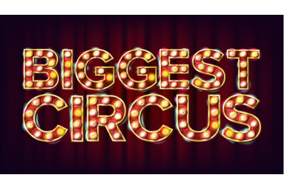 Biggest Circus Banner Sign Vector. For Arts Festival Events Design. Circus Vintage Style Illuminated Light. Business Illustration