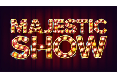 Majestic Show Banner Sign Vector. For Banner, Poster Advertising Design. Circus Vintage Golden Illuminated Neon Light. Creative Illustration