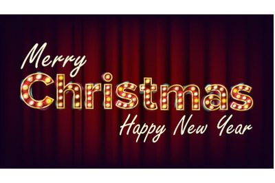 Merry Christmas And Happy New Year Sign Vector. Carnival, Circus, Casino Style. Font Marquee Light. Poster, Flyer, Banner, Brochure Template. Event Advertising. Christmas Advertising. Illustration