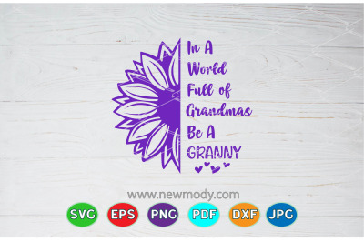 In a World Full of Grandmas Be a Granny Svg - Grandma SVG