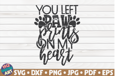 You left paw prints on my heart SVG