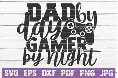 Dad By Day Gamer By Night SVG Cut File