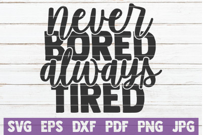 Never Bored Always Tired SVG Cut File