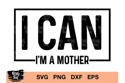 I can I&#039;m mother svg, Mama svg, Mom svg, Mama clipart, MAMA svg