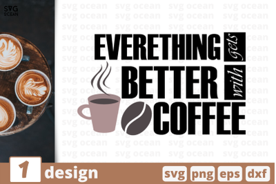 1 EVERITHING GETS BETTER WITH COFFEE svg bundle, quotes cricut svg