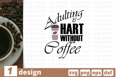 1 ADULTING IS HART WITHOUT COFFEE&nbsp;svg bundle, quotes cricut svg