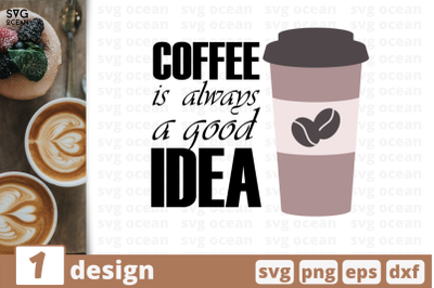 1 COFFEE IS ALWAYS GOOD IDEA svg bundle, quotes cricut svg