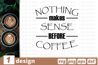 1 NOTHING MAKES SENSE BEFORE COFFEE svg bundle, quotes cricut svg