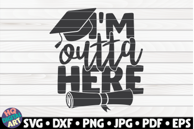 I&#039;m outta here SVG | Graduation quote