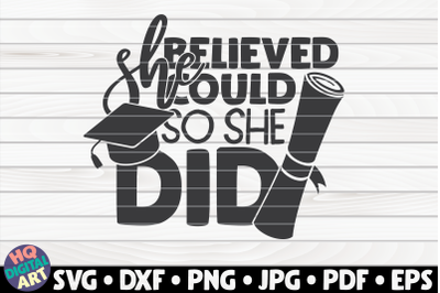 She believed she could so she did SVG | Graduation quote