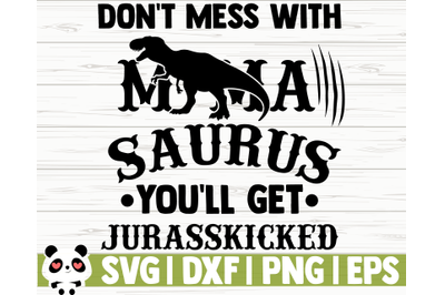 Don&#039;t Mess With Mamasaurus You&#039;ll Get Jurasskicked