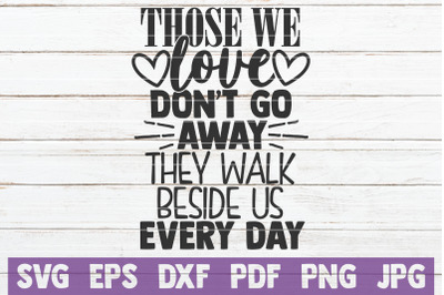 Those We Love Don&#039;t Go Away They Walk Beside Us Every Day SVG Cut File