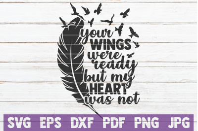 Your Wings Were Ready But My Heart Was Not SVG Cut File