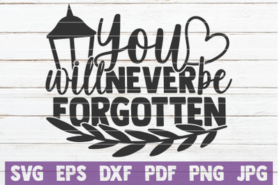 You Will Never Be Forgotten SVG Cut File