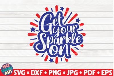 Get your sparkle on SVG | 4th of July Quote