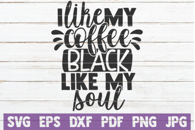 I Like My Coffee Black Like My Soul SVG Cut File