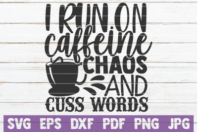 I Run On Caffeine Chaos And Cuss Words SVG Cut File