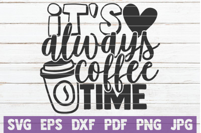 It&#039;s Always Coffee Time SVG Cut File