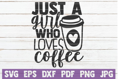 400 3762910 fwyv3x0uhvjest8e7p67bx3k8dqwp5ddxkxy1n43 just a girl who loves coffee svg cut file