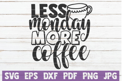 Less Monday More Coffee SVG Cut File