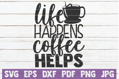 Life Happens Coffee Helps SVG Cut File