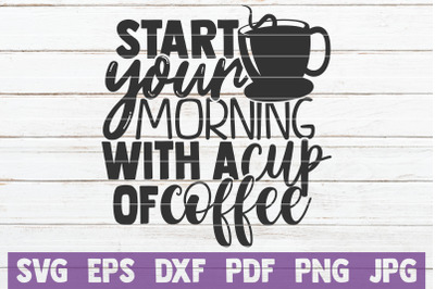 Start Your Morning With A Cup Of Coffee SVG Cut File