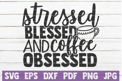 Stressed Blessed And Coffee Obsessed SVG Cut File