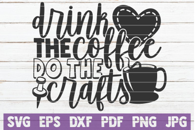 Drink The Coffee Do The Crafts SVG Cut File