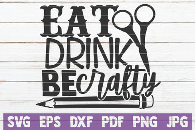 Eat Drink Be Crafty SVG Cut File