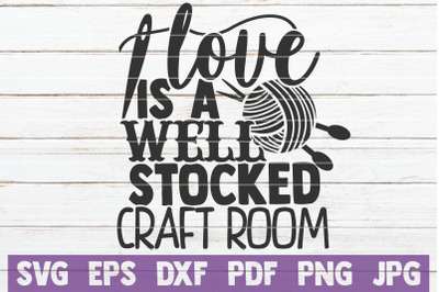 Love Is A Well Stocked Craft Room SVG Cut File