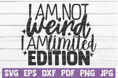 I Am Not Weird I Am Limited Edition SVG Cut File