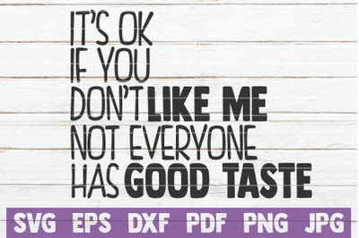 It&#039;s Ok If You Don&#039;t Like Me Not Everyone Has Good Taste SVG Cut File