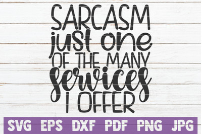 Sarcasm Just One Of The Many Services I Offer SVG Cut File