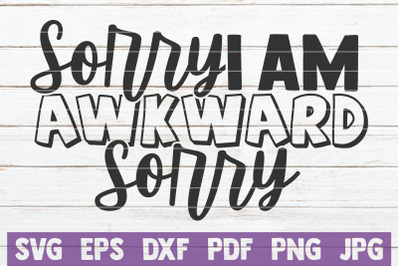 Sorry I Am Awkward Sorry SVG Cut File