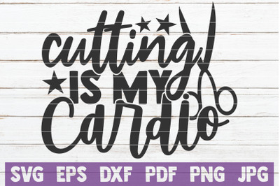 Cutting Is My Cardio SVG Cut File